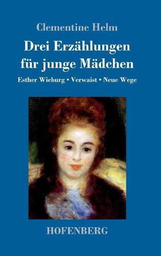 Cover image for Drei Erzahlungen fur junge Madchen: Esther Wieburg / Verwaist / Neue Wege