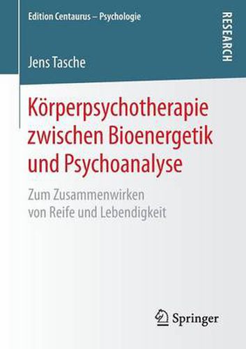 Cover image for Koerperpsychotherapie Zwischen Bioenergetik Und Psychoanalyse: Zum Zusammenwirken Von Reife Und Lebendigkeit