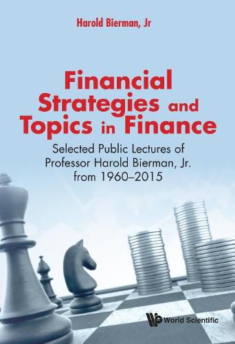 Cover image for Financial Strategies And Topics In Finance: Selected Public Lectures Of Professor Harold Bierman, Jr From 1960-2015