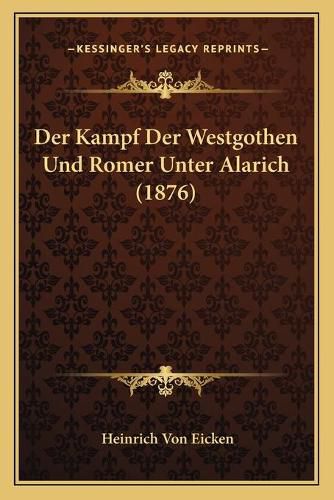 Cover image for Der Kampf Der Westgothen Und Romer Unter Alarich (1876)