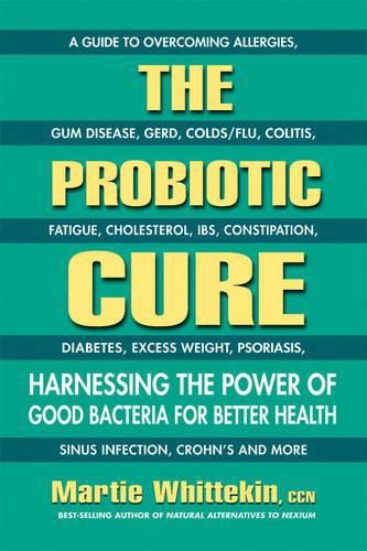 Cover image for The Probiotic Cure: Harnessing the Power of Good Bacteria for Better Health