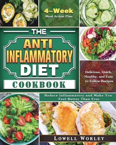 Cover image for The Anti-Inflammatory Diet Cookbook: 4-Week Meal Action Plan - Delicious, Quick, Healthy, and Easy to Follow Recipes - Reduce Inflammatory and Make You Feel Better Than Ever