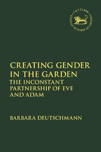 Cover image for Creating Gender in the Garden: The Inconstant Partnership of Eve and Adam