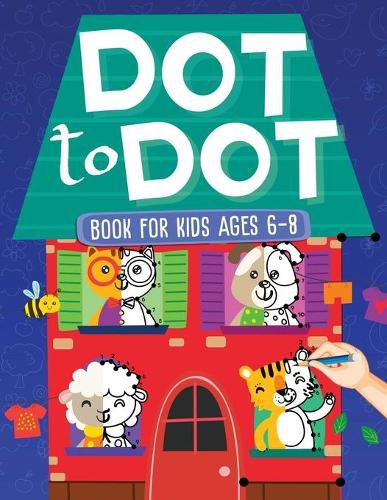 Cover image for Dot To Dot Book For Kids Ages 6-8: 101 Awesome Connect The Dots Books for Kids Age 3, 4, 5, 6, 7, 8 Easy Fun Kids Dot To Dot Books Ages 4-6 3-8 3-5 6-8 (Boys & Girls Connect The Dots Activity Books)