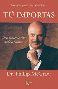 Cover image for Tu Importas: Como Recrear la Vida Desde el Interior