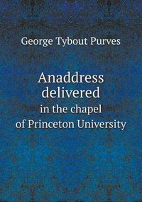 Cover image for Anaddress delivered in the chapel of Princeton University