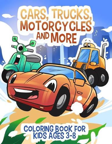 Cover image for Cars, Trucks, Motorcycles and More: Coloring book for kids ages 3-8