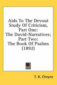 Cover image for AIDS to the Devout Study of Criticism, Part One: The David-Narratives; Part Two: The Book of Psalms (1892)