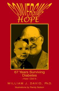 Cover image for Converging Hope: 67 Years Surviving Diabetes How I Did It