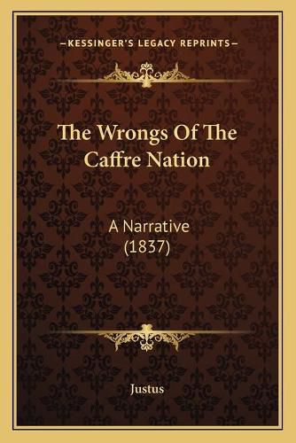 Cover image for The Wrongs of the Caffre Nation: A Narrative (1837)