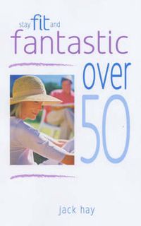 Cover image for Stay Fit and Fantastic over 50