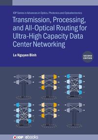 Cover image for Transmission, Processing, and All-Optical Routing for Ultra-High Capacity Data Center Networking (Second Edition)