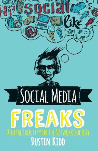 Cover image for Social Media Freaks: Digital Identity in the Network Society