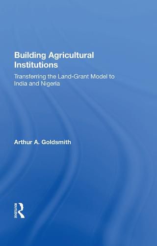 Cover image for Building Agricultural Institutions: Transferring the Land-Grant Model to India and Nigeria