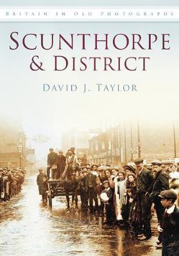 Cover image for Scunthorpe and District: Britain in Old Photographs