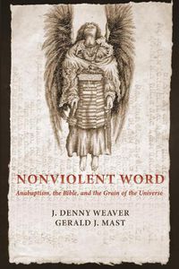 Cover image for Nonviolent Word: Anabaptism, the Bible, and the Grain of the Universe