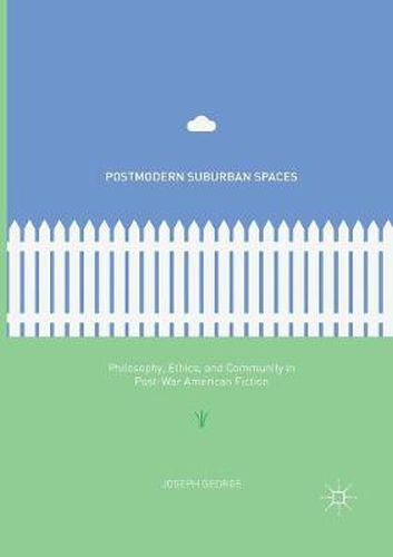 Cover image for Postmodern Suburban Spaces: Philosophy, Ethics, and Community in Post-War American Fiction