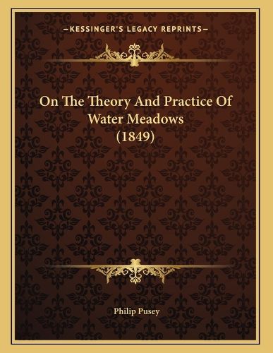 Cover image for On the Theory and Practice of Water Meadows (1849)