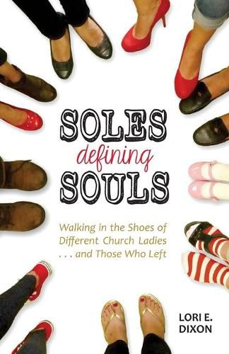 Cover image for Soles Defining Souls: Walking in the Shoes of Different Church Ladies . . . and Those Who Left