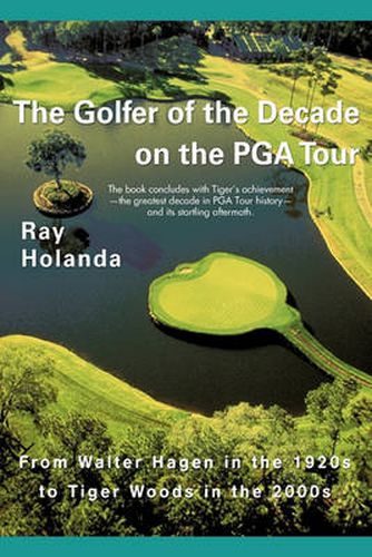 Cover image for THE Golfer of the Decade on the Pga Tour: From Walter Hagen in the 1920s to Tiger Woods in the 2000s