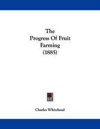 Cover image for The Progress of Fruit Farming (1885)