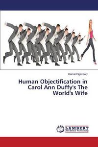 Cover image for Human Objectification in Carol Ann Duffy's the World's Wife
