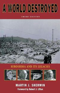 Cover image for A World Destroyed: Hiroshima and Its Legacies, Third Edition