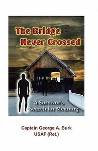 Cover image for The Bridge Never Crossed: A Survivor's Search for Meaning