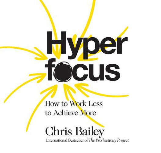 Cover image for Hyperfocus: How to Work Less to Achieve More