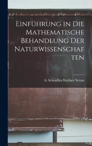 Cover image for Einfuehrung in die Mathematische Behandlung der Naturwissenschaften