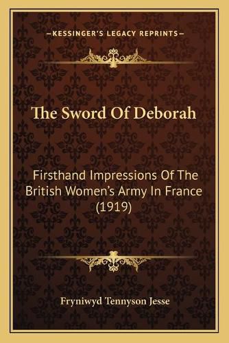 The Sword of Deborah: Firsthand Impressions of the British Women's Army in France (1919)