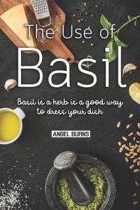 Cover image for The Use of Basil: Basil is a herb is a good way to dress your dish