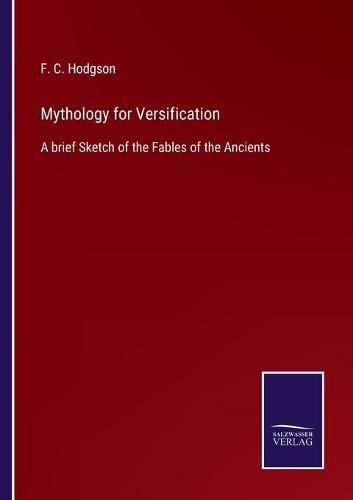 Cover image for Mythology for Versification: A brief Sketch of the Fables of the Ancients