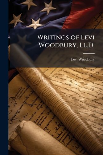 Cover image for Writings of Levi Woodbury, LL.D.: Judicial