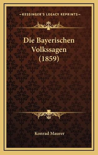 Cover image for Die Bayerischen Volkssagen (1859)