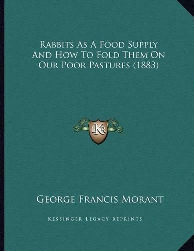 Rabbits as a Food Supply and How to Fold Them on Our Poor Pastures (1883)