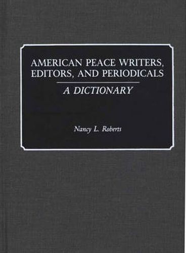 American Peace Writers, Editors, and Periodicals: A Dictionary