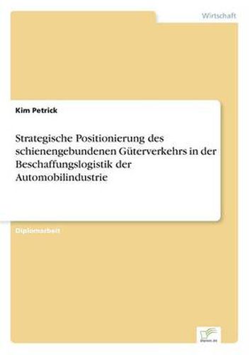 Cover image for Strategische Positionierung des schienengebundenen Guterverkehrs in der Beschaffungslogistik der Automobilindustrie