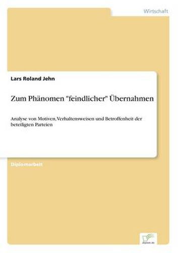 Cover image for Zum Phanomen feindlicher UEbernahmen: Analyse von Motiven, Verhaltensweisen und Betroffenheit der beteiligten Parteien