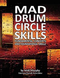 Cover image for Mad Drum Circle Skills: Fundamental Concepts and Foundational Drillz