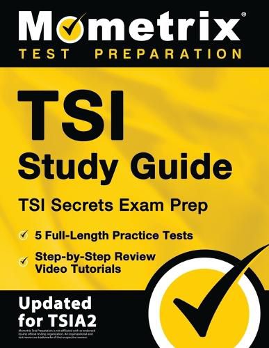 Cover image for TSI Study Guide - TSI Secrets Exam Prep, 5 Full-Length Practice Tests, Step-by-Step Review Video Tutorials: [Updated for TSIA2]