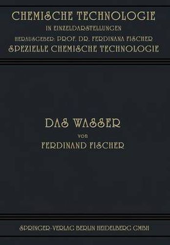 Das Wasser: Seine Gewinnung, Verwendung Und Beseitigung Mit Besonderer Berucksichtigung Der Flussverunreinigung