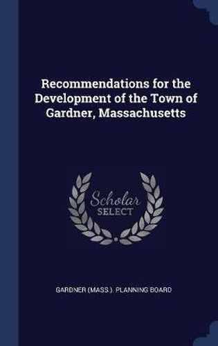 Cover image for Recommendations for the Development of the Town of Gardner, Massachusetts