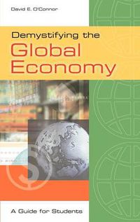 Cover image for Demystifying the Global Economy: A Guide for Students