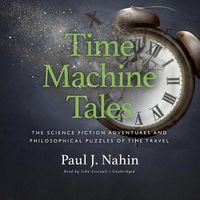 Cover image for Time Machine Tales: The Science Fiction Adventures and Philosophical Puzzles of Time Travel