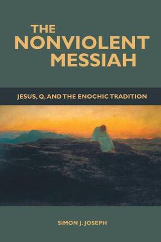 Cover image for The Nonviolent Messiah: Jesus, Q, and the Enochic Tradition