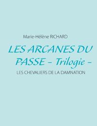 Cover image for Les arcanes du passe - Trilogie -: Les chevaliers de la damnation