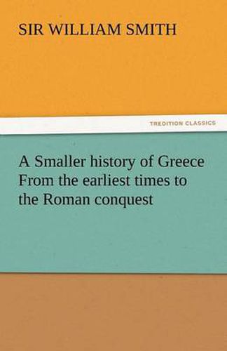 Cover image for A Smaller History of Greece from the Earliest Times to the Roman Conquest