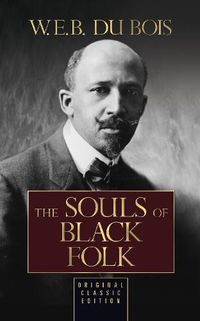 Cover image for The Souls of Black Folk (Original Classic Edition)