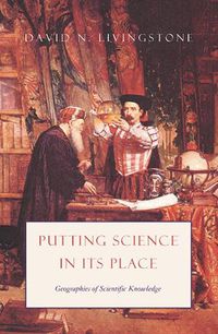 Cover image for Putting Science in Its Place: Geographies of Scientific Knowledge